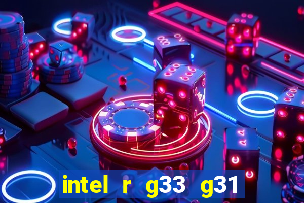 intel r g33 g31 express chipset family roda quais jogos